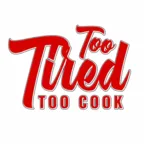 Too Tired Too Cook